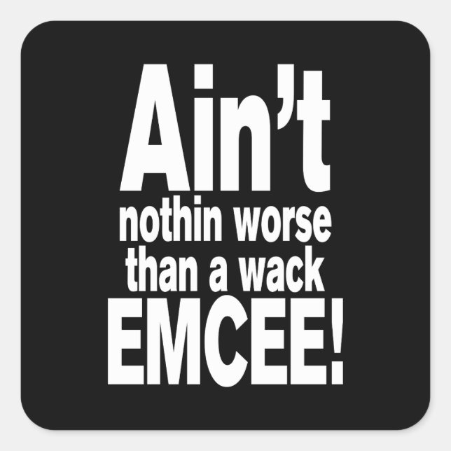 Ain't nothin worse than a wack EMCEE! Square Sticker (Front)