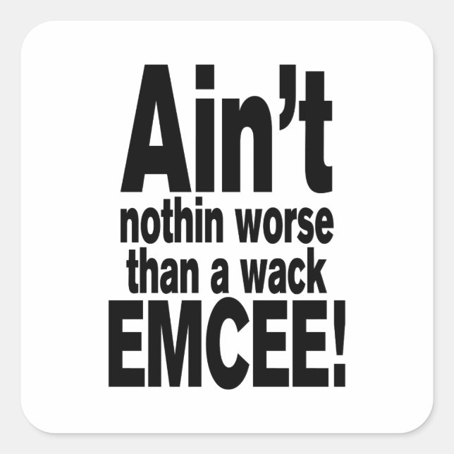 Ain't nothin worse than a wack EMCEE! Square Sticker (Front)