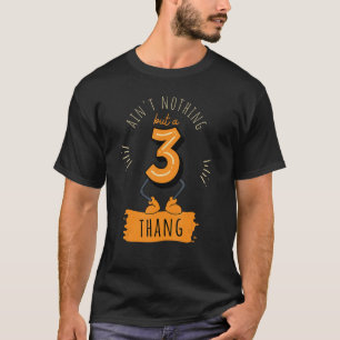Ain't Nothing But a 3 Thang Funny 3rd Birthday T-Shirt