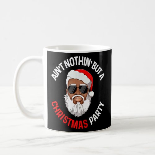 Aint Nothing But A Christmas Party Black African S Coffee Mug