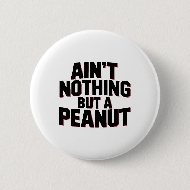 Ain't Nothing But A Peanut -- Funny Clic Bodybuild Button (Front)