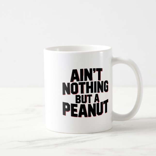 Ain't Nothing But A Peanut -- Funny Clic Bodybuild Coffee Mug (Right)