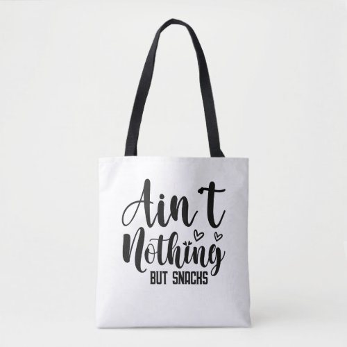 Aint Nothing But Snacks Tote