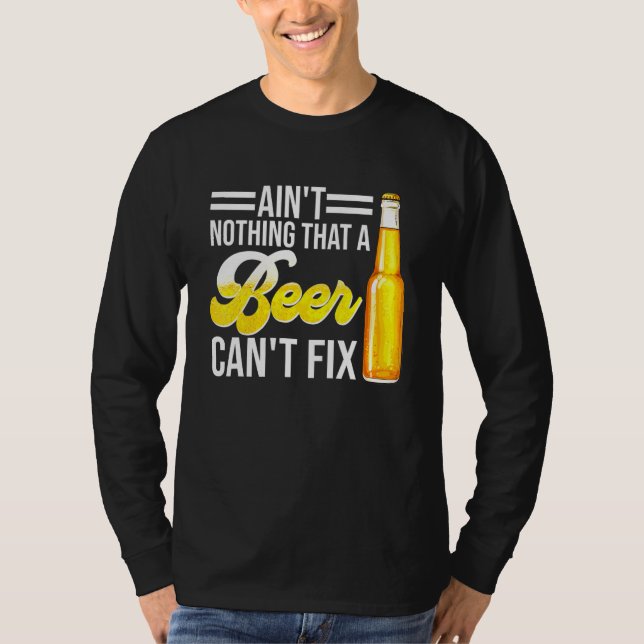 Aint Nothing That A Beer Cant Fix T-Shirt (Front)