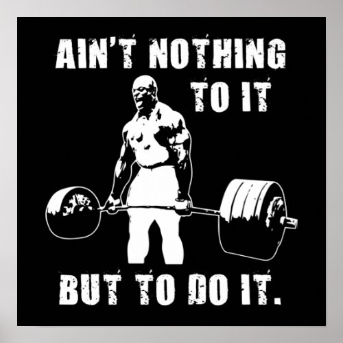 Aint Nothing To It But To Do It Gym Motivational Poster