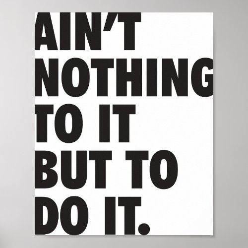 Aint Nothing To It But To Do It  Poster