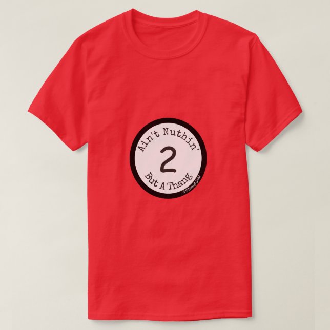 Ain't Nuthin' But A Thang 2 - A MisterP Shirt (Design Front)