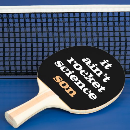 AINT ROCKET SCIENCE SON PING PONG PADDLE