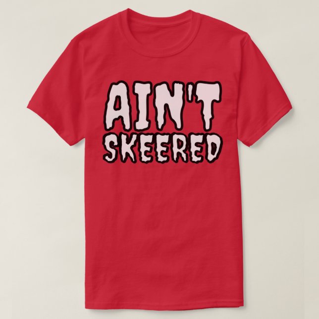 Aint skeered T-Shirt (Design Front)