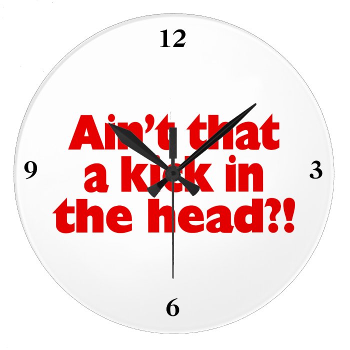 Ain't That A Kick In The Head Wallclocks