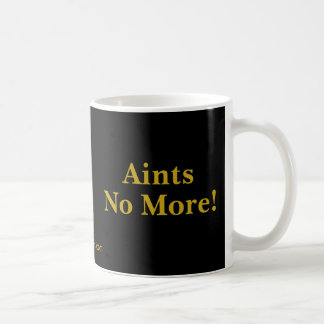 Aints No More! Coffee Mug