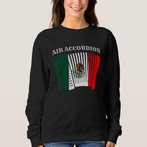 Air Accordion Cinco De Mayo Fiesta Mexican Flag Ac Sweatshirt
