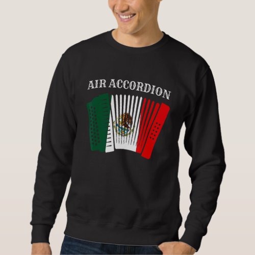 Air Accordion Cinco De Mayo Fiesta Mexican Flag Ac Sweatshirt