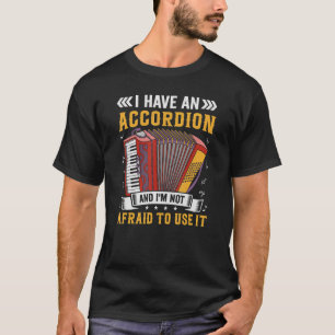 Air Accordion Musician Accordionist I Have an Acco T-Shirt