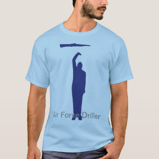 Air Force Driller  T T-Shirt