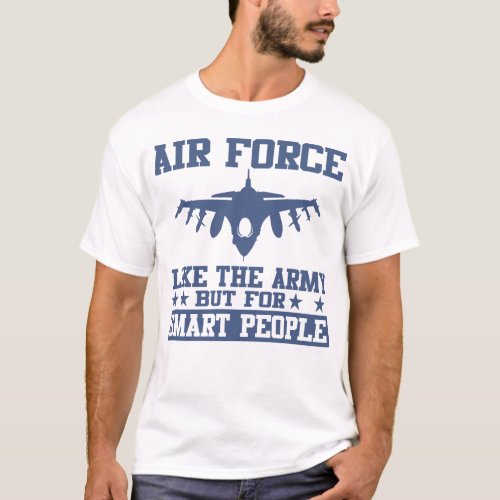 Air Force Like The Army But For Smart People Shirt