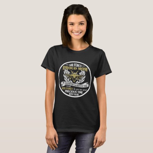 Air Force Proud Mom Family Spend Precious Time T_Shirt