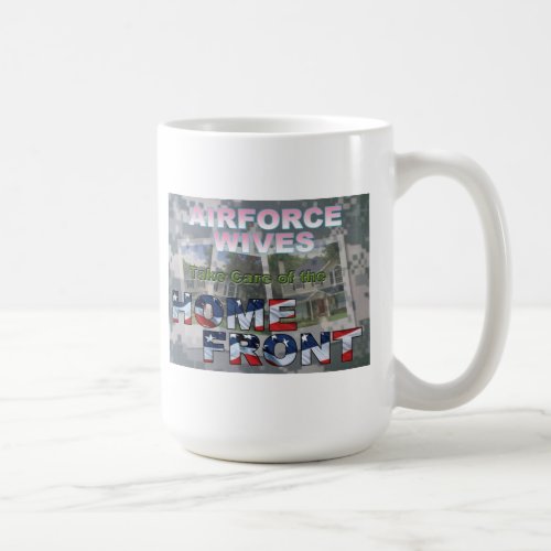 Air Force Wives Take Care of the Home Front Coffee Mug