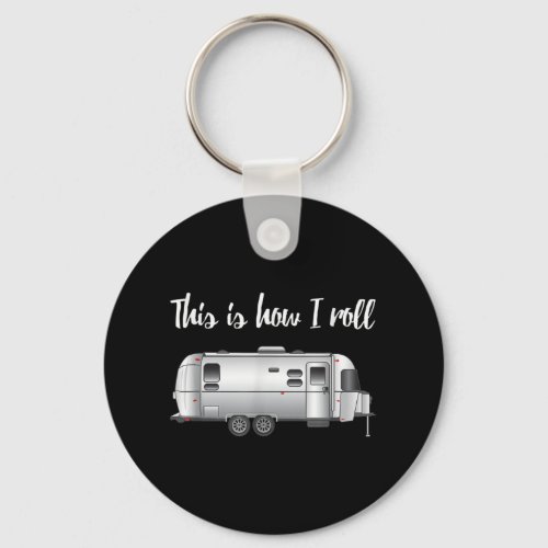 Air Stream Camping This Is How I Roll Happy Camper Keychain