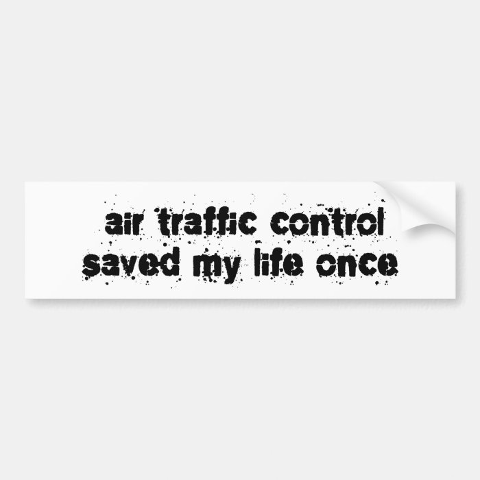 Air Traffic Control Saved My Life Once Bumper Stickers