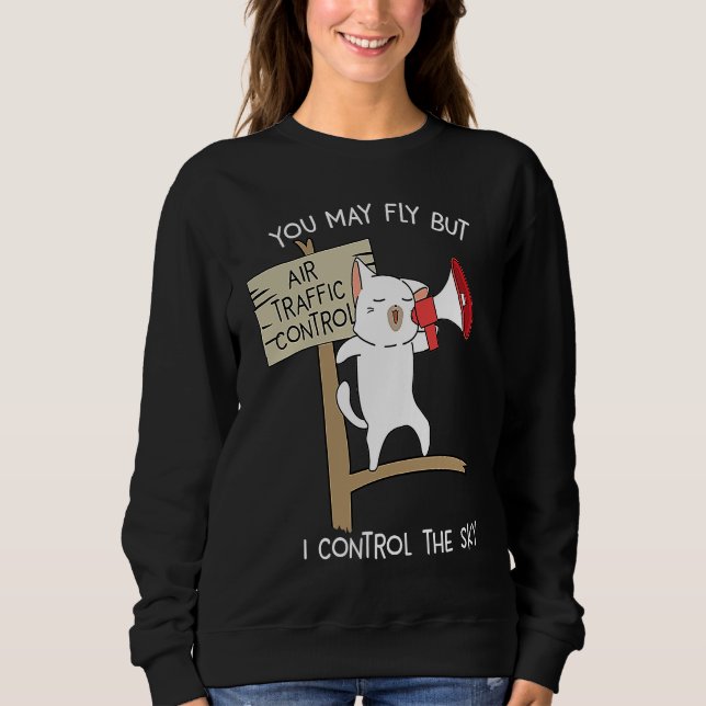 Air Traffic Control The Sky ATC Pilot Airport Airp Sweatshirt (Front)