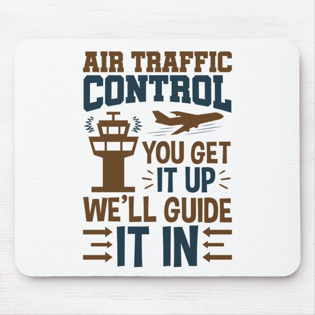 Air Traffic Control You Get It Up We Guide It In Mouse Pad (Front)