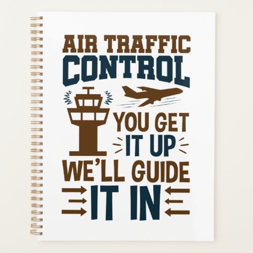 Air Traffic Control You Get It Up We Guide It In Planner
