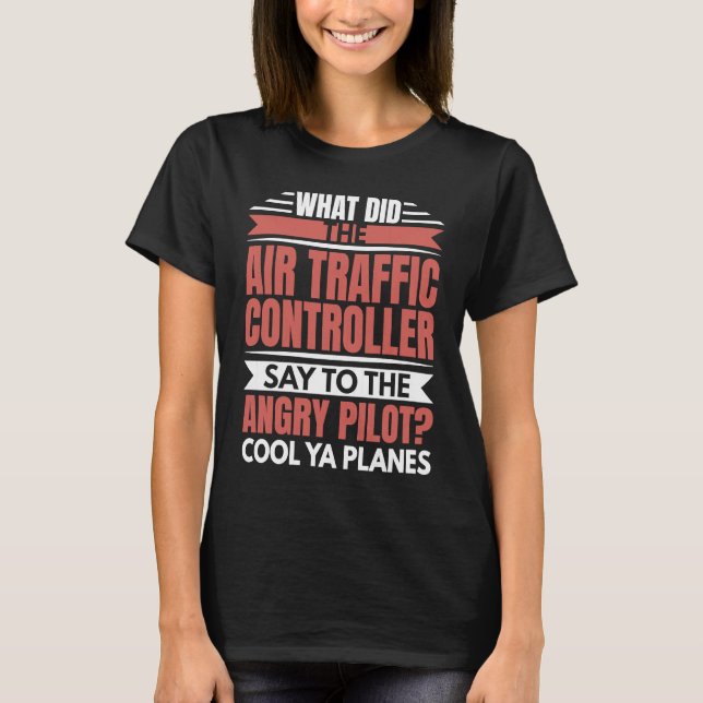 Air Traffic Controller Angry Pilot Aviation Airpla T-Shirt (Front)