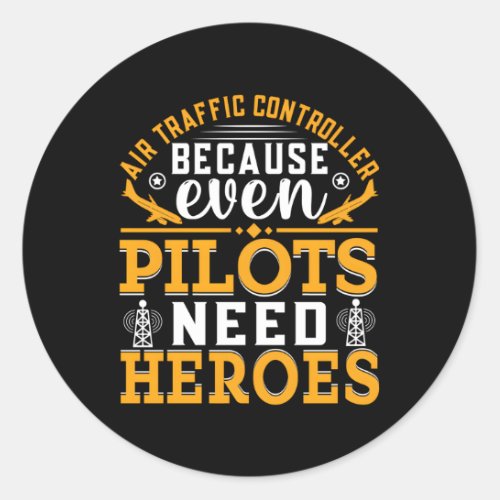 Air Traffic Controller Because Even Pilots Need He Classic Round Sticker