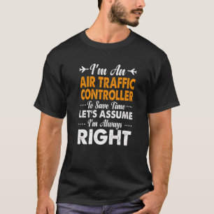 Air Traffic Controller Joke Always Right Atc Crew T-Shirt