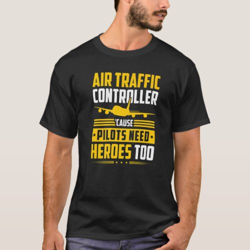 Air Traffic Controller Pilots Need Heroes Aviation T_Shirt