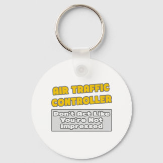 Air Traffic Controller .. You're Impressed Keychain