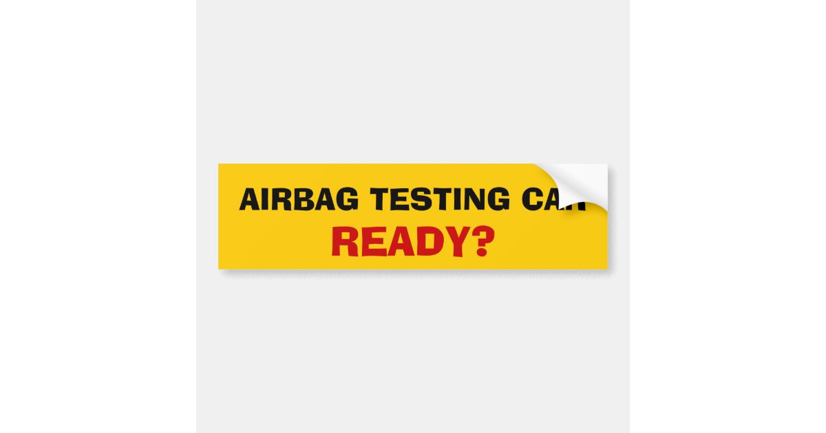 Airbag Testing Car. Ready? Bumper Sticker Zazzle