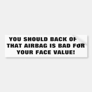 Airbags Are Bad For Your Face Value Bumper Sticker