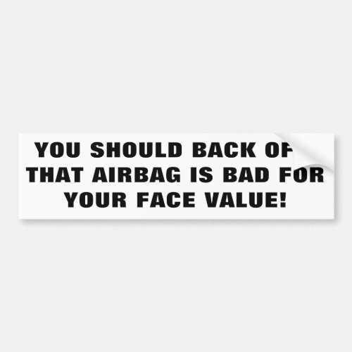 Airbags Are Bad For Your Face Value Bumper Sticker