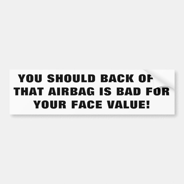 Airbags Are Bad For Your Face Value Bumper Sticker (Front)