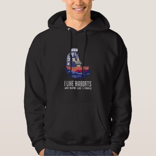Airboat I Like Airboats And 3 People Airboat Capta Hoodie