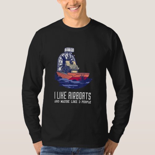 Airboat I Like Airboats And 3 People Airboat Capta T_Shirt