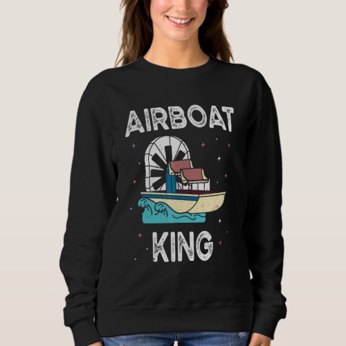 Airboat King   Swamp Boat Owner Air Boating Captai Sweatshirt