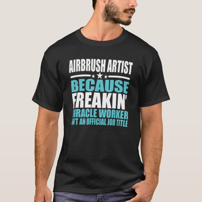 Airbrush Artist  For Coworker T-Shirt (Front)