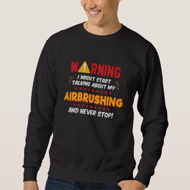 Airbrushing Graffiti Paint Joke Graphic Sweatshirt (Front)