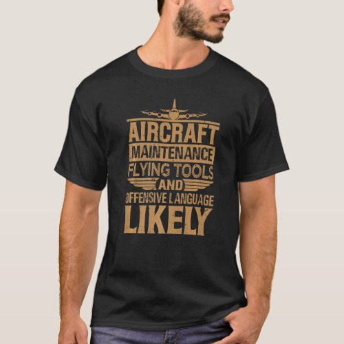 Aircraft Maintance  Flying Tools And Offensive Lan T_Shirt