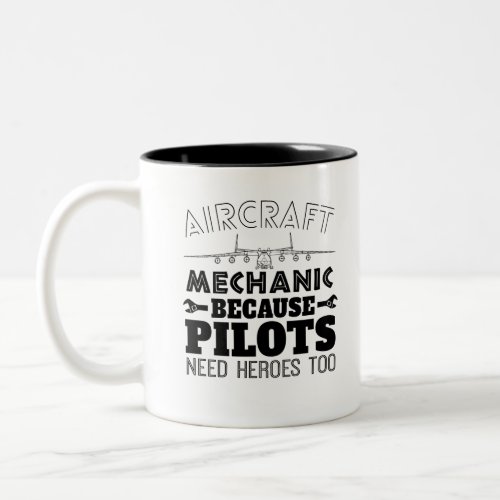 Aircraft Mechanic Because  Pilot Need Heroes Too Two_Tone Coffee Mug