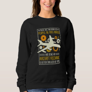 Aircraft Mechanic Better Than Other People Aviatio Sweatshirt