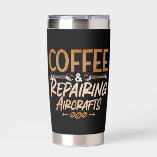 Aircraft Mechanic Coffee And Repairing Aircrafts Insulated Tumbler