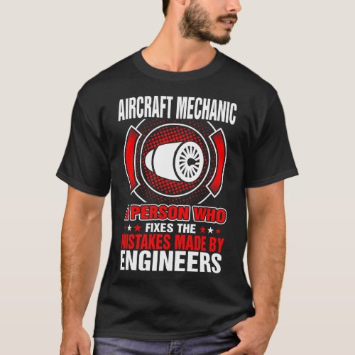 Aircraft Mechanic Fixes Mistakes By Engineers T_Shirt