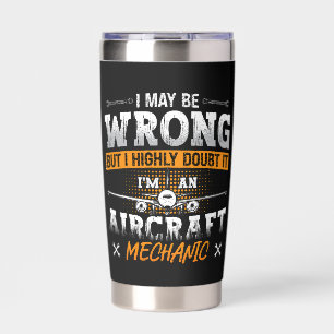 Aircraft Mechanic I May Be Wrong Plane Aviation Insulated Tumbler