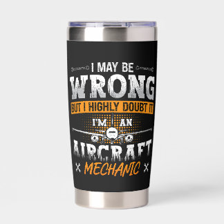 Aircraft Mechanic I May Be Wrong Plane Aviation Insulated Tumbler