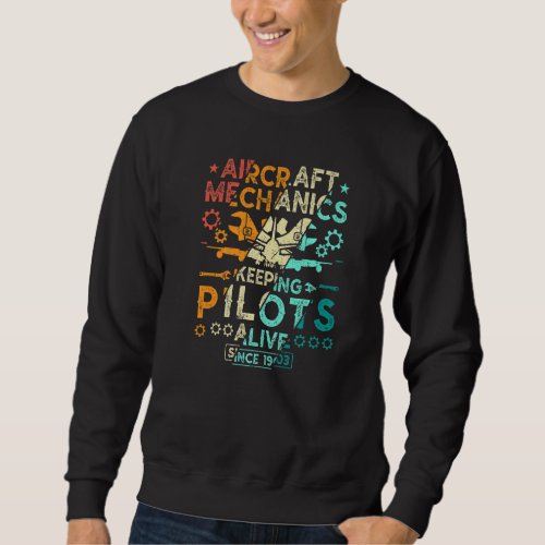 Aircraft Mechanic Keeping Pilots Alive Airplane Ma Sweatshirt