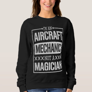 Aircraft Mechanic Not A Magician Airplanes Repair Sweatshirt